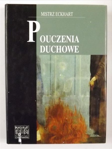 Mistrz Eckhart - Pouczenia duchowe. Wybór traktatów i kazań