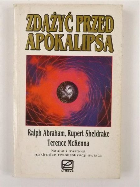 Abraham Ralph, McKenna Terence, Sheldrake Rupert - Zdążyć przed apokalipsą