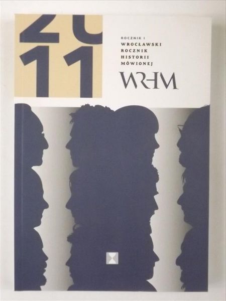 Rocznik I WRHM. Wrocławski Rocznik Historii Mówionej