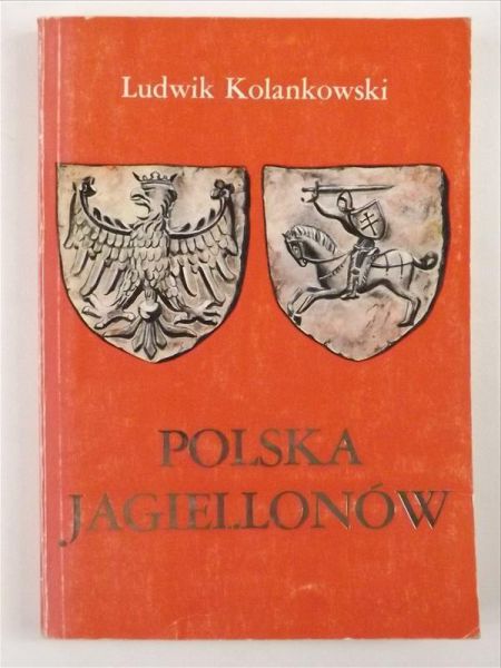 Kolankowski Ludwik - Polska Jagiellonów