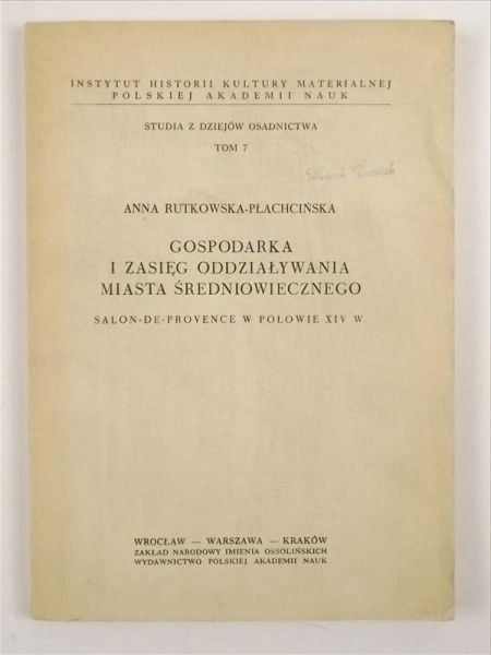 Rutkowska - Płachcińska Anna - Gospodarka i zasięg oddziaływania miasta średniowiecznego