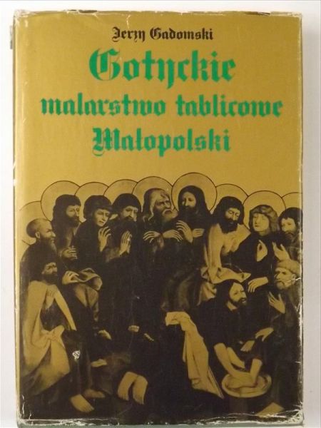Gadomski Jerzy - Gotyckie malarstwo tablicowe Małopolski 1460 - 1500