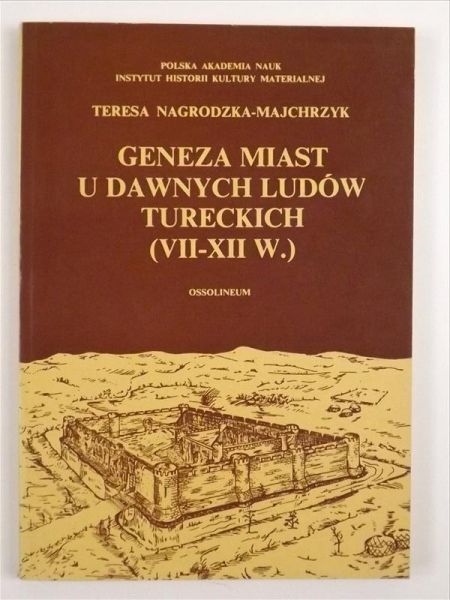 Nagrodzka-Majchrzyk Teresa - Geneza miast u dawnych ludów tureckich (VII - XII w.)