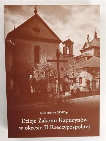 Marecki Józef - Dzieje Zakonu Kapucynów w okresie II Rzeczypospolitej
