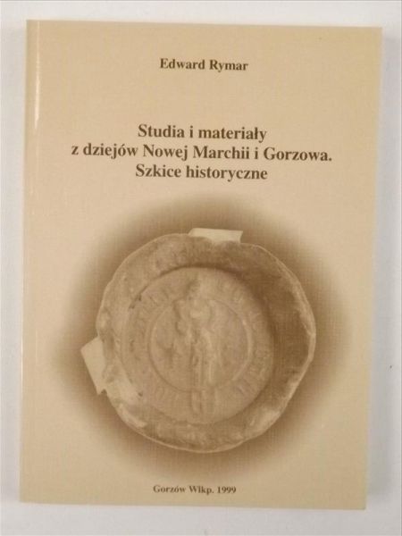 Studia i materiały z dziejów Nowej Marchii i Gorzowa. Szkice historyczne.