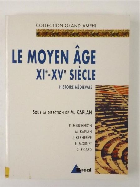 Kaplan Michel, Boucheron P., Kerherve J., Mornet E., Picard C. - Le moyen âge, XI-XV siècle: histoire médiévale