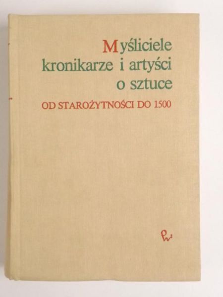Białostocki Jan (opr.) - Myśliciele, kronikarze i artyści o sztuce. Od starożytności do 1500