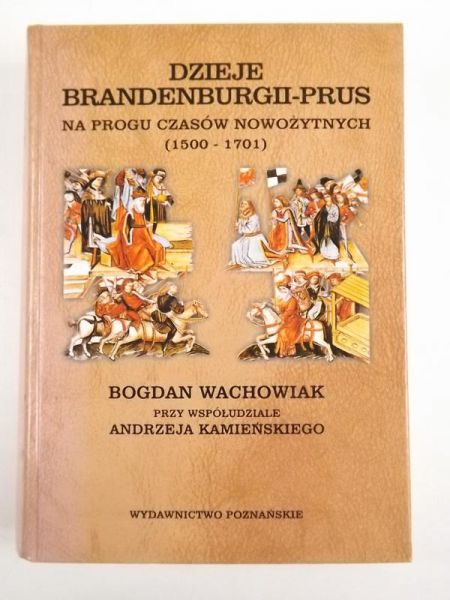 Dzieje Brandenburgii-Prus na progu czasów nowożytnych (1500-1701)