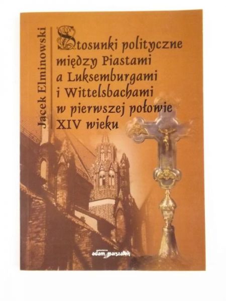 Stosunki polityczne między Piastami a Luksemburgami i Wittelsbachami w pierwszej połowie XIV wieku