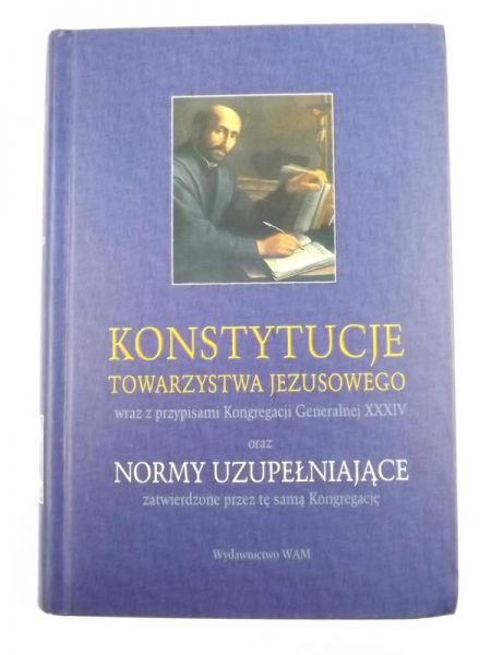 Konstytucje Towarzystwa Jezusowego wraz z przypisami Kongregacji Generalnej XXXIV oraz normy uzupełniające zatwierdzone przez tę samą Kongregację