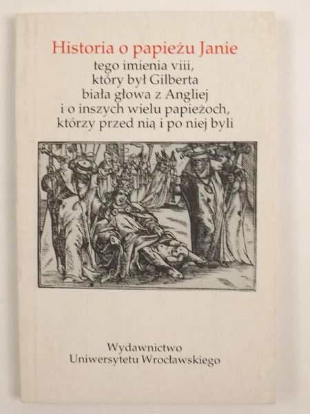 Historia o papieżu Janie tego imienia viii, który był Gilberta biała głowa z Angliej i o inszych wielu papieżoch, którzy przed nią i po niej byli
