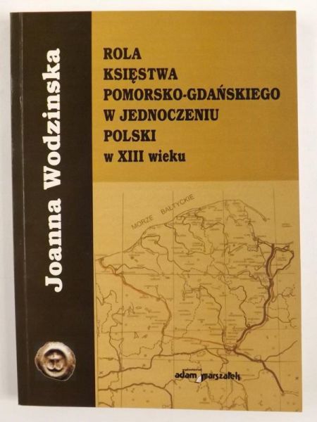 Rola księstwa pomorsko-gdańskiego w jednoczeniu Polski w XIII wieku