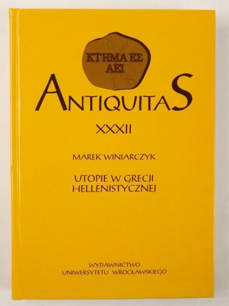 Antiquitas. XXXII : Utopie w Grecji Hellenistycznej
