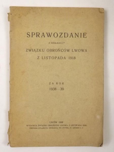 Sprawozdanie z działalności Związku Obrońców Lwowa z listopada 1918 za rok 1938-39