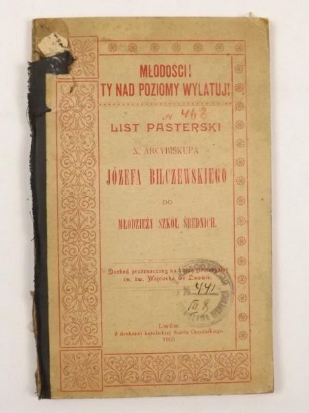 Młodości! Ty nad poziomy wylatuj! Listy pasterskie X. Arcybiskupa Józefa Bilczewskiego do młodzieży szkół średnich, 1905 r.