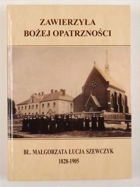 Zawierzyła bożej opatrzności. Bł. Małgorzata Łucja Szewczyk