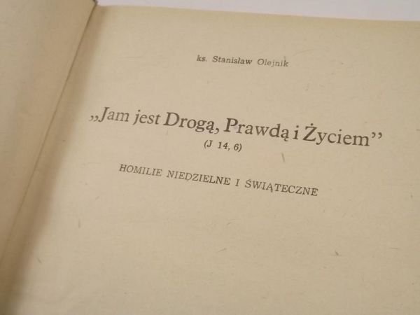 Jam jest Drogą, Prawdą i Życiem. Homilie niedzielne i świąteczne