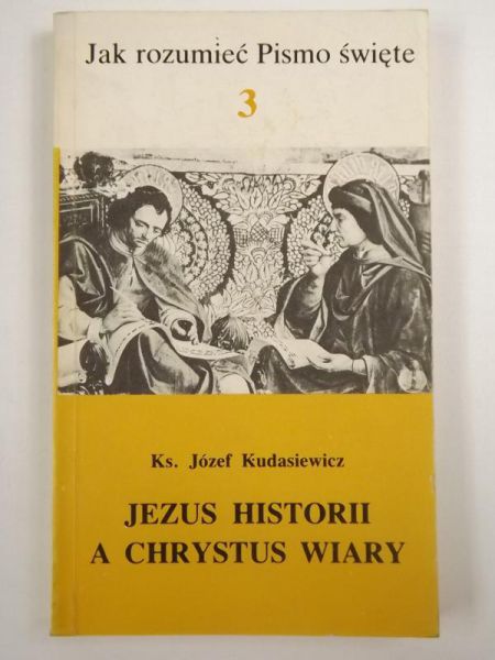 Kudasiewicz Józef - Jezus historii a Chrystus wiary
