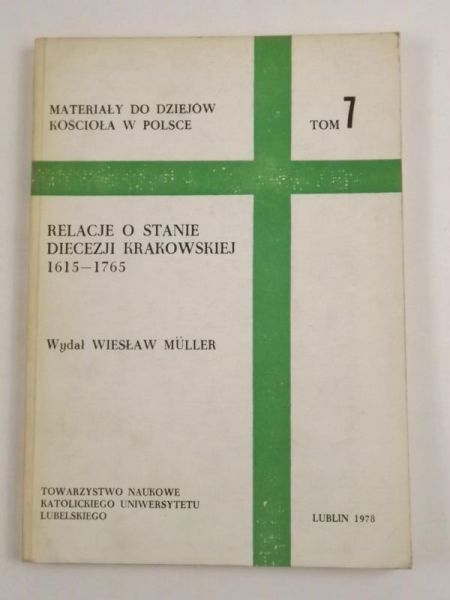 Materiały z dziejów Kościoła w Polsce, Tom VII. Relacje o stanie diecezji krakowskiej 1615 - 1765