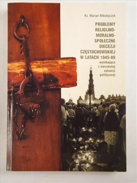 Problemy religijno-moralne społecznej diecezji częstochowskiej w latach 1945-89