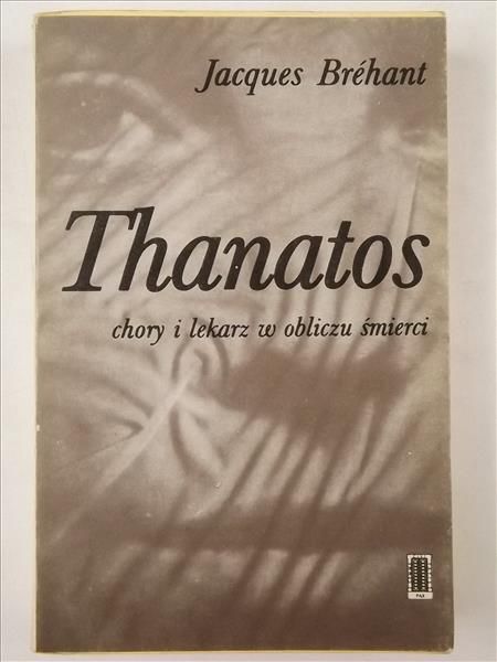 Brehant Jacques - Thanatos. Chory i lekarz w obliczu śmierci