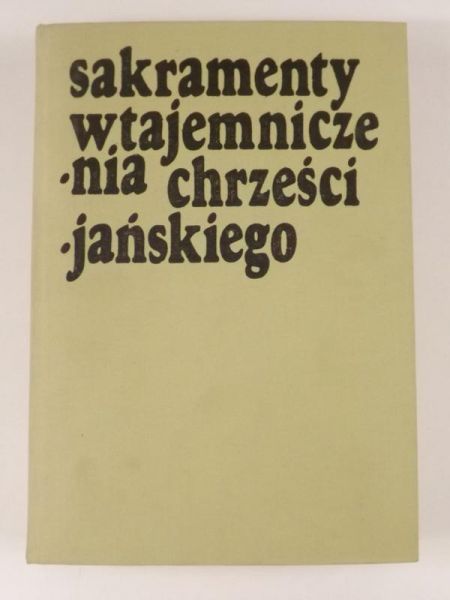 Kudasiewicz J. (red.) - Sakramenty wtajemniczenia chrześcijańskiego