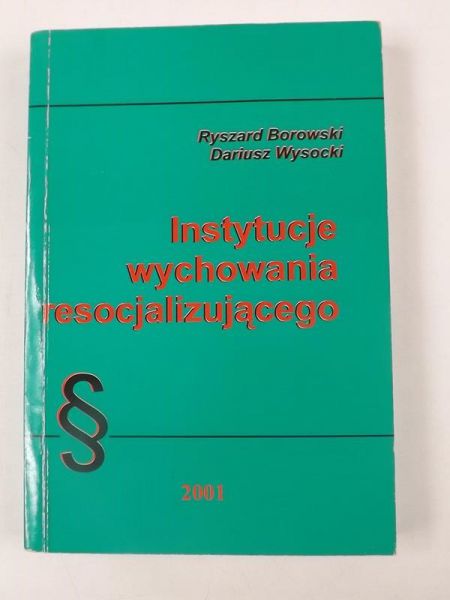 Borowski Ryszard - Instytucje wychowania resocjalizującego