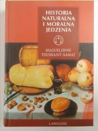 Toussaint-Samat Maguelonne - Historia naturalna i moralna jedzenia