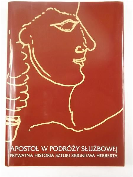 Ruszar Józef Maria (red.) - Apostoł w podróży służbowej. Prywatna historia sztuki Zbigniewa Herberta