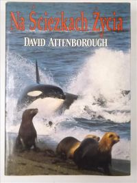 Attenborough David - Na Ścieżkach Życia. Historia naturalna zachowań zwierzęcych