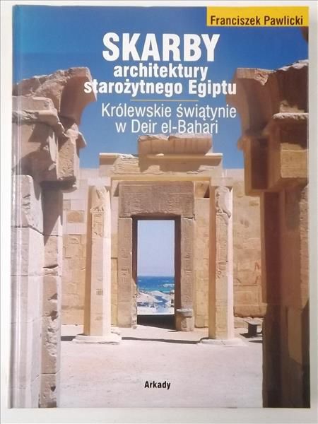 Pawlicki Franciszek - Skarby architektury starożytnego Egiptu. Królewskie świątynie w Deir el-Bahari