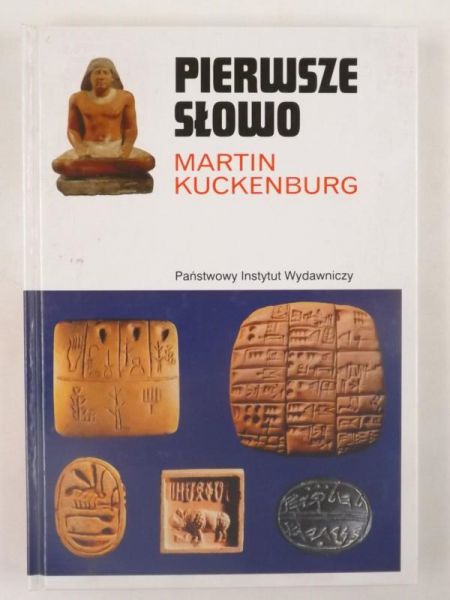 Kuckenburg Martin - Pierwsze słowo: narodziny mowy i pisma