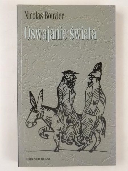 Bouvier Nicolas - Oswajanie świata