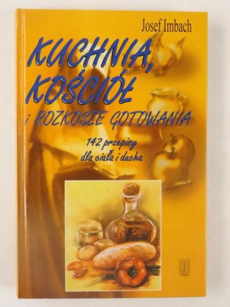 Imbach Josef - Kuchnia, Kościół i rozkosze gotowania