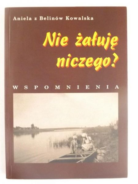 Nie żałuję nicego? Wspomnienia 1924 - 1998