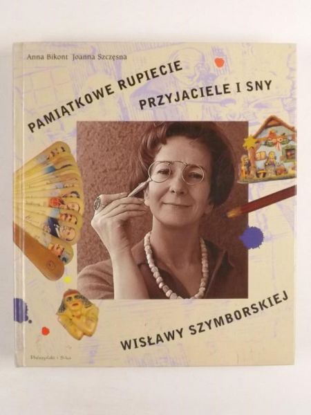 Bikont Anna, Szczęsna Joanna - Pamiątkowe rupiecie. Przyjaciele i sny Wisławy Szymborskiej