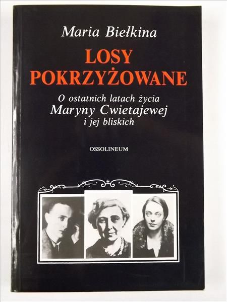 Biełkina Maria - Losy pokrzyżowane. O ostatnich latach życia Maryny Cwietajewej i jej bliskich