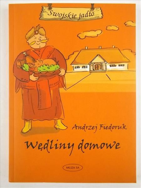 Fiedoruk Andrzej - Swojskie jadło. Wędliny domowe