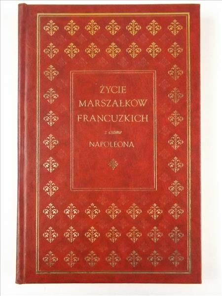 Życie marszałków francuzkich z czasów Napoleona, Reprint z 1841 r.