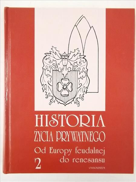 Historia życia prywatnego, tom 2 - Od Europy feudalnej do renesansu