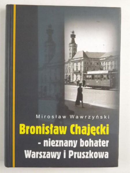 ronisław Chajęcki - nieznany bohater Warszawy i Pruszkowa