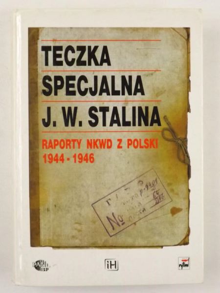 Teczka specjalna J. W. Stalina. Raporty NKWD z Polski 1944 - 1946