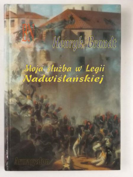 Brandt Henryk - Moja służba w Legii Nadwiślańskiej