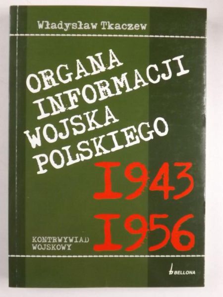 Organa informacji Wojska Polskiego 1943-1956. Kontrwywiad wojskowy