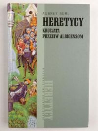 Burl Aubrey - Heretycy. Krucjata przeciw albigensom