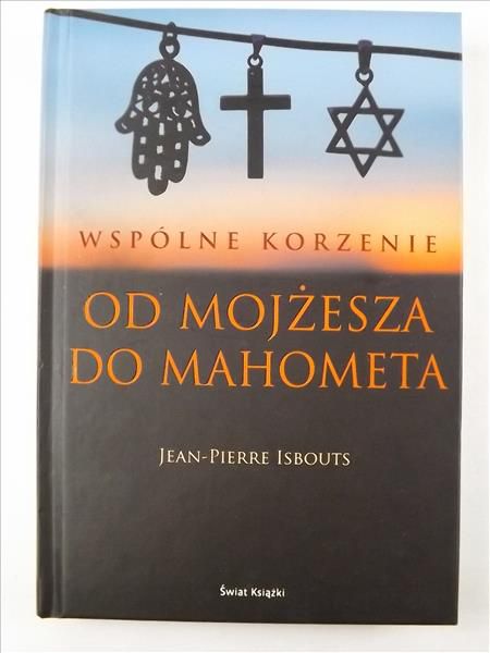 Wspólne Korzenie. Od Mojżesza Do Mahometa