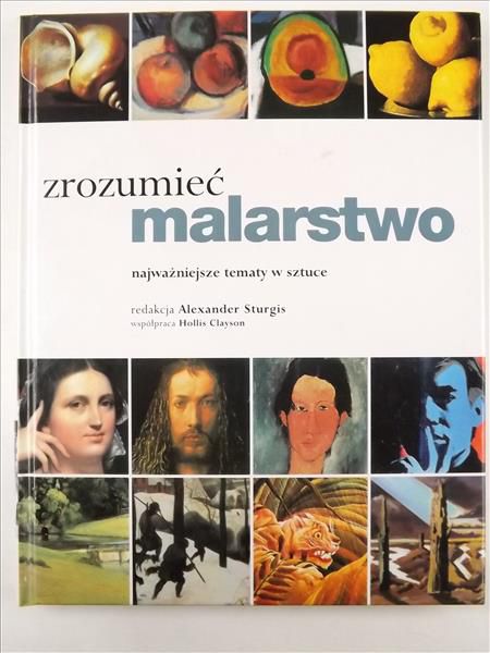 Sturgis Alexander (red.) - Zrozumieć malarstwo najważniejsze tematy w sztuce