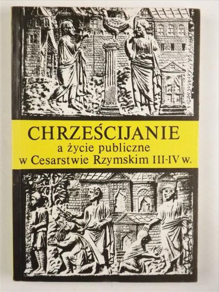Chrześcijanie, a życie publiczne w Cesarstwie Rzymskim III – IV w.