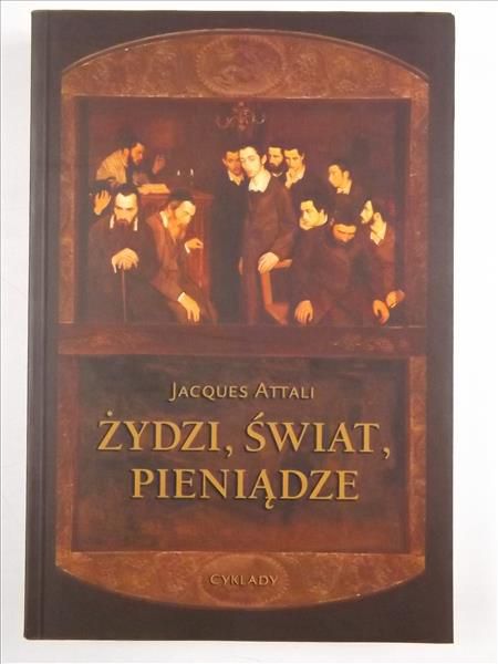 Attali Jacques - Żydzi, świat, pieniądze