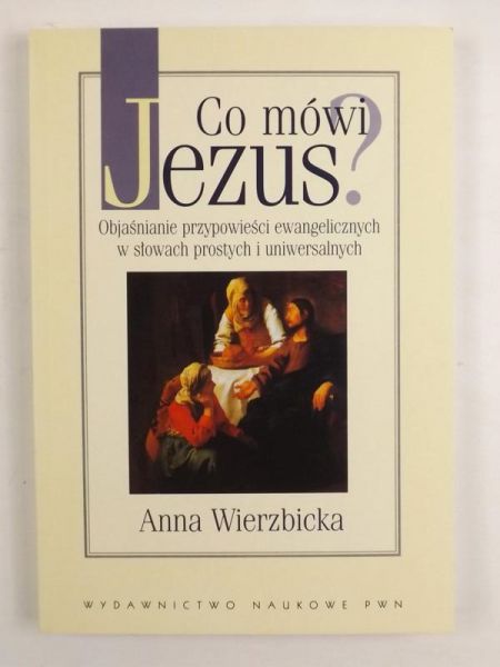 Co mówi Jezus? Objaśnianie przypowieści ewangelicznych w słowach prostych i uniwersalnych